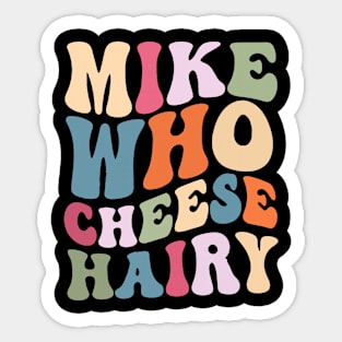 Mike who cheese hairy shirt, funny adult meme Sticker